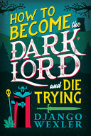 Image for "How to Become the Dark Lord and Die Trying"