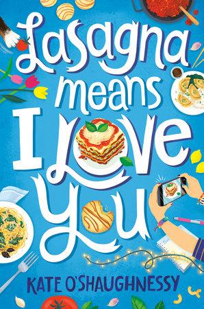 blue cover with white font for title "Lasagna Means I Love You". numerous different pasta/italian dishes are shown. there are hands taking a phone picture of a lasagna.